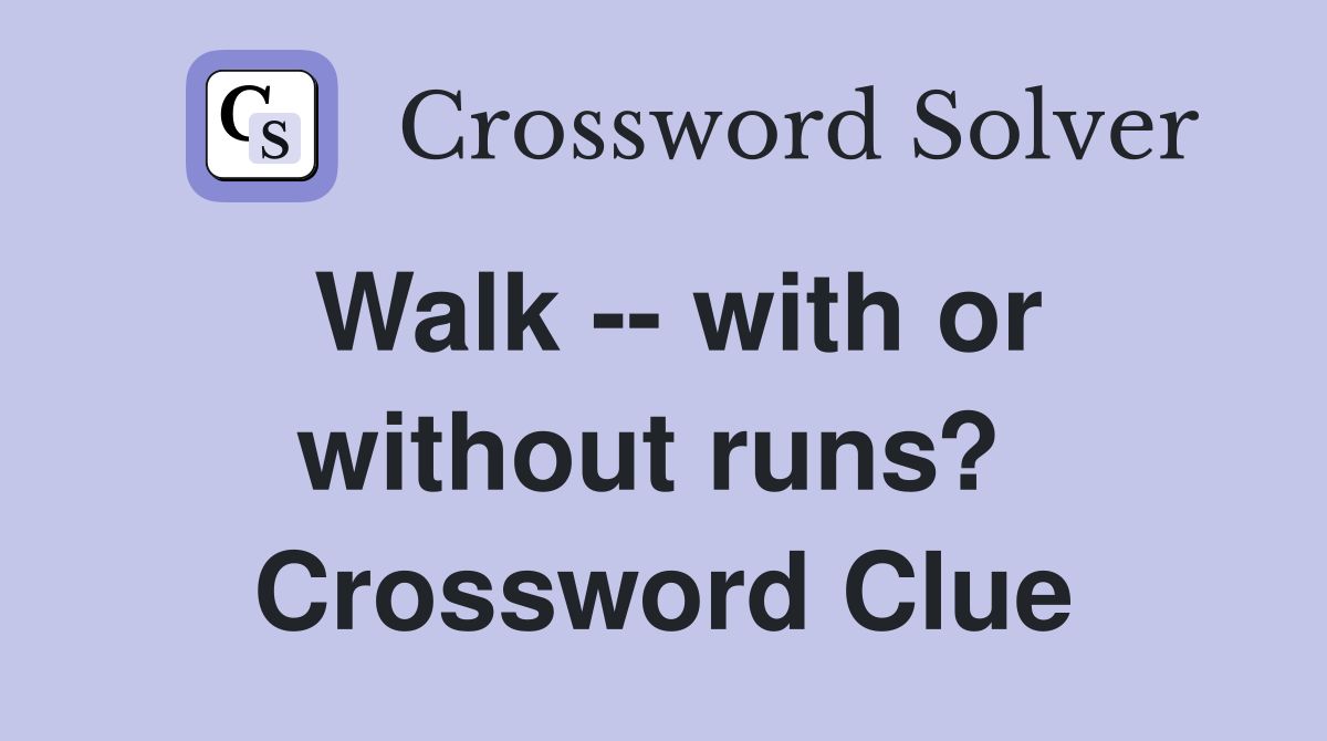 Walk -- with or without runs?  Crossword Clue