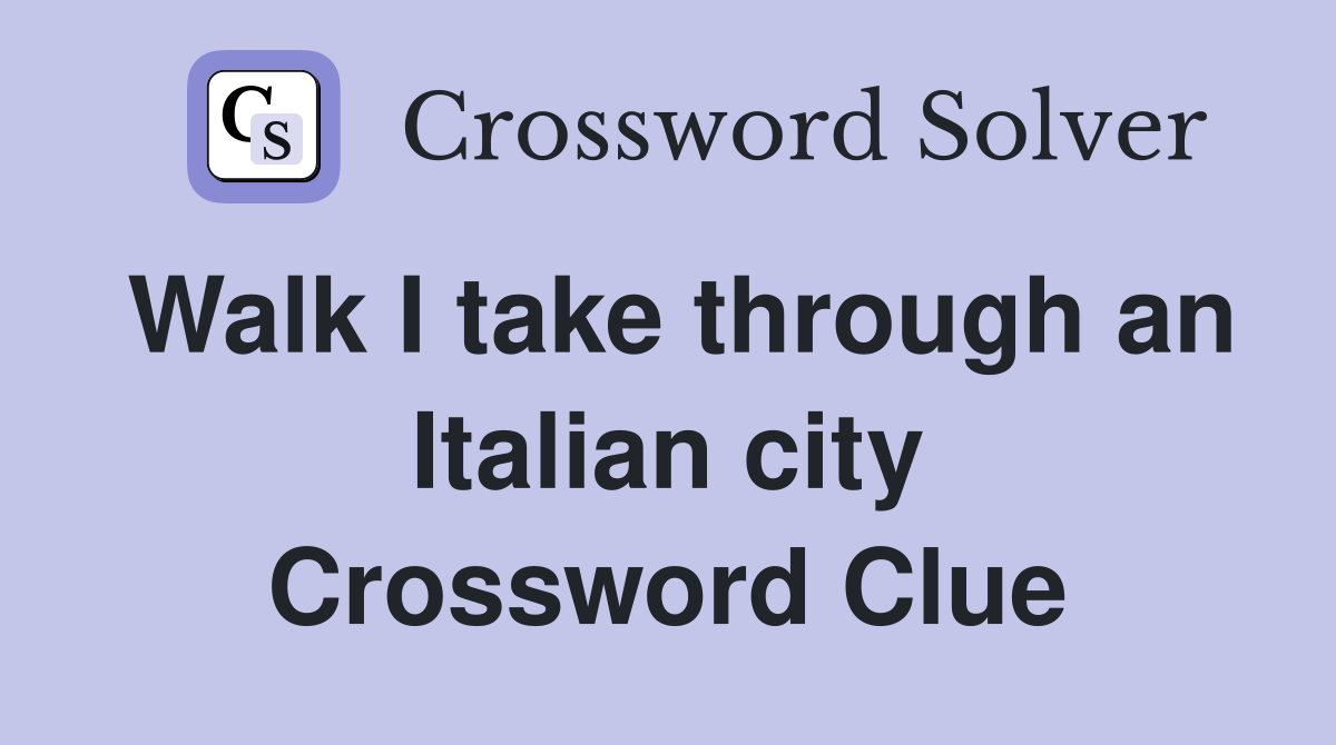 Walk I take through an Italian city Crossword Clue