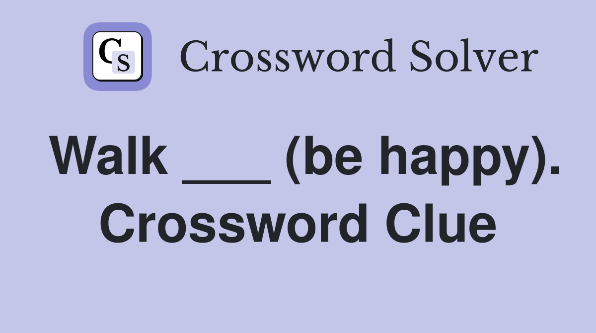 Walk ___ (be happy). Crossword Clue