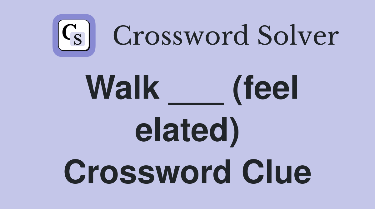 Walk ___ (feel elated) Crossword Clue