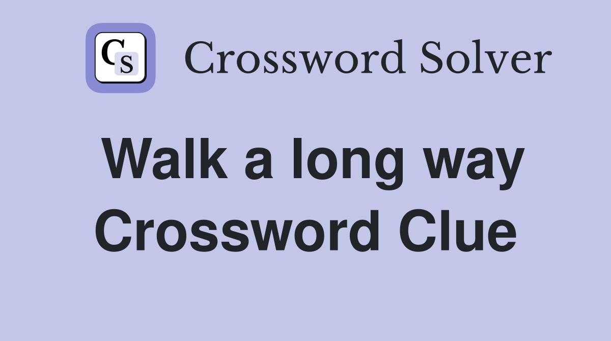Walk a long way Crossword Clue