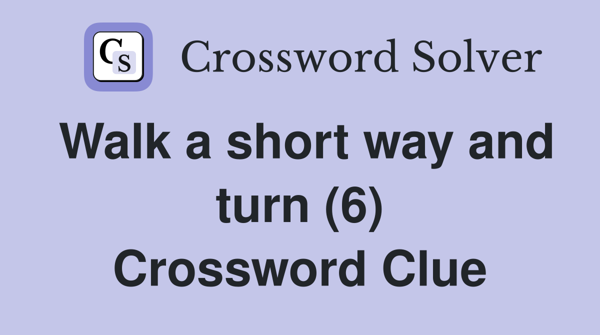 Walk a short way and turn (6) Crossword Clue