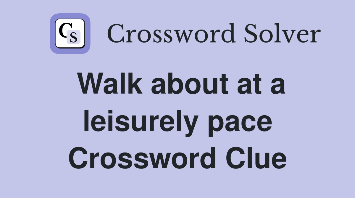 Walk about at a leisurely pace Crossword Clue