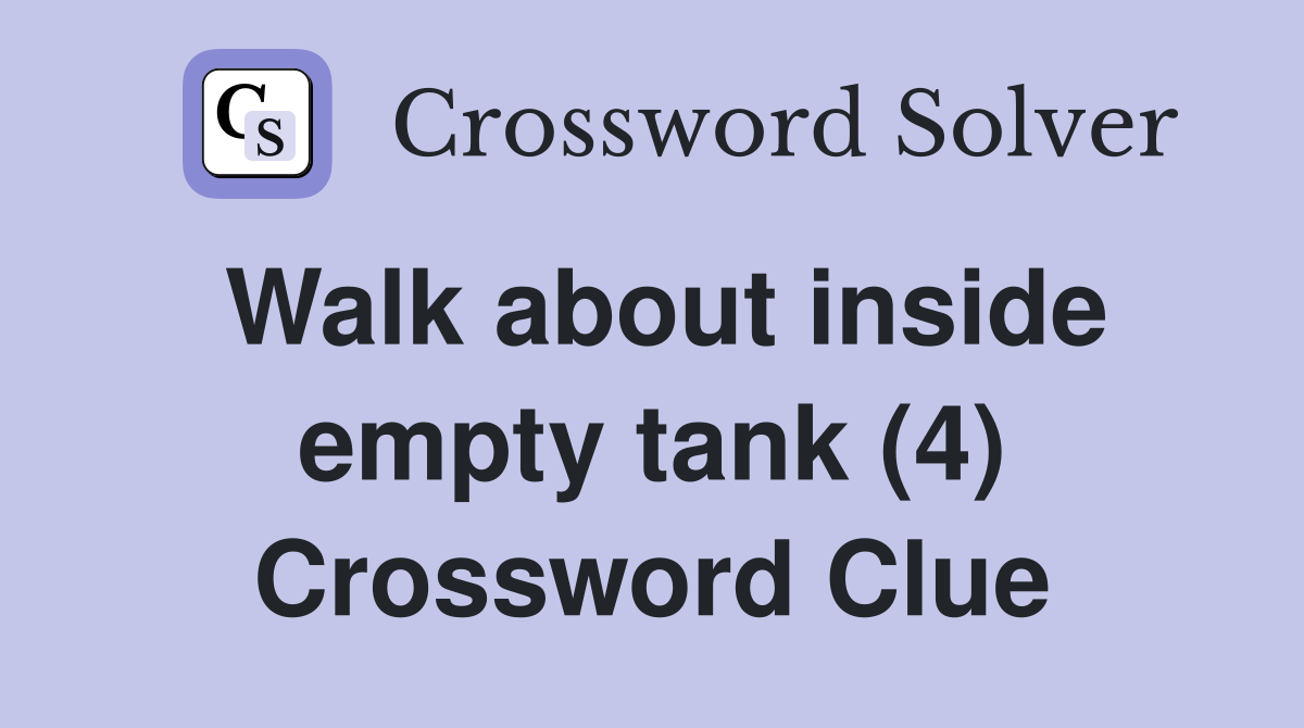 Walk about inside empty tank (4) Crossword Clue