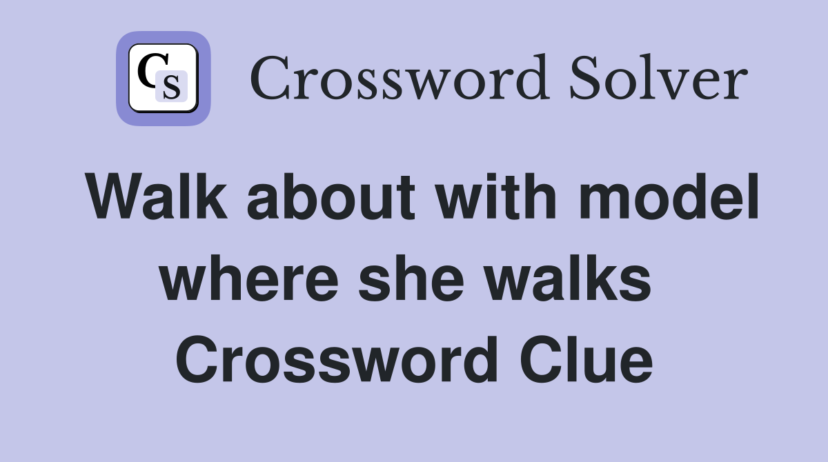 Walk about with model where she walks  Crossword Clue