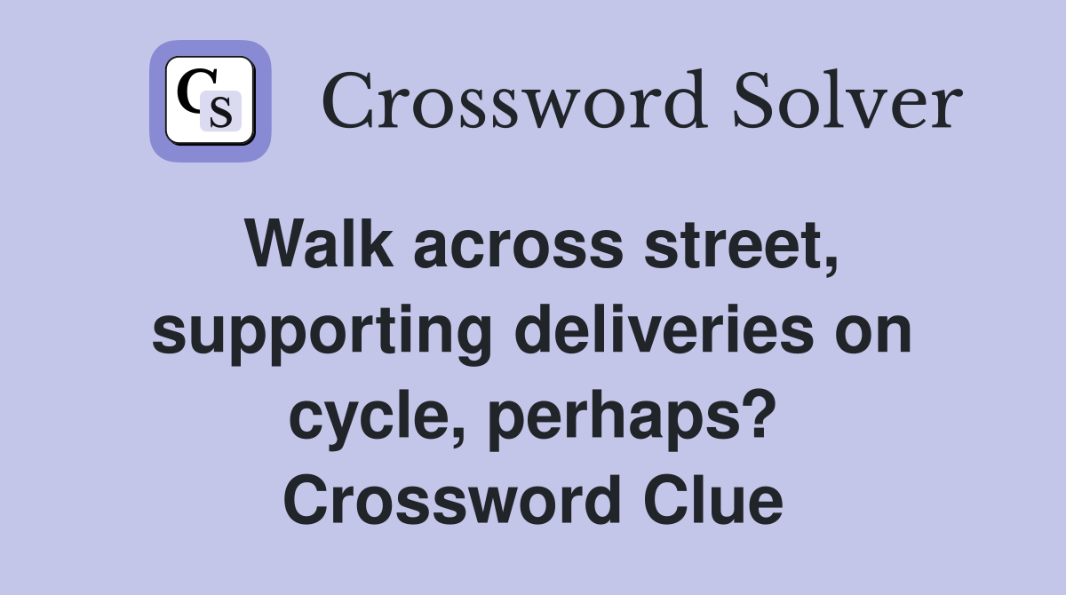 Walk across street, supporting deliveries on cycle, perhaps? Crossword Clue
