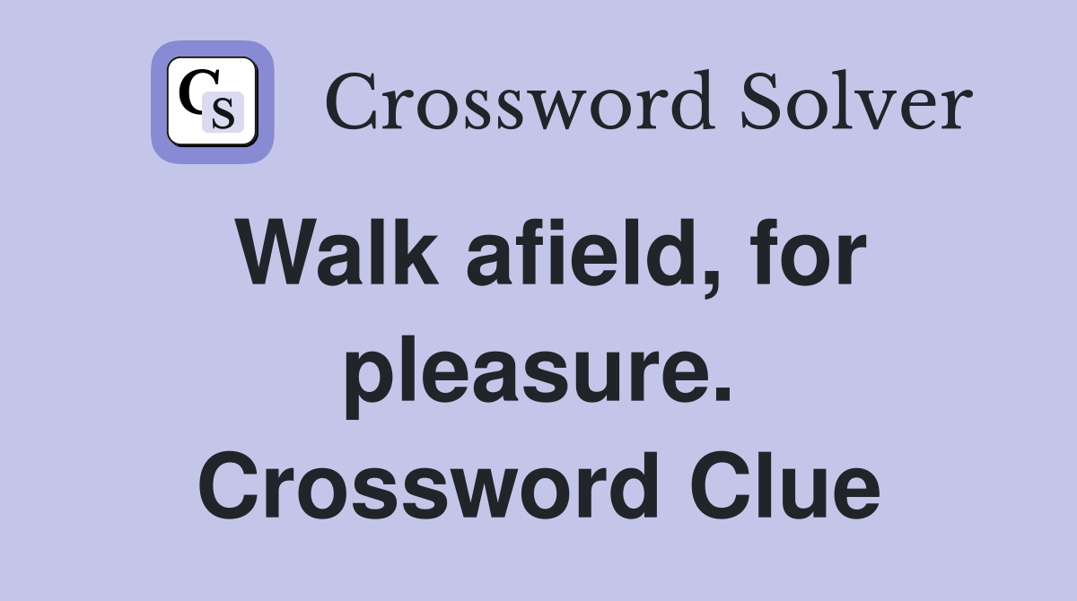 Walk afield, for pleasure. Crossword Clue