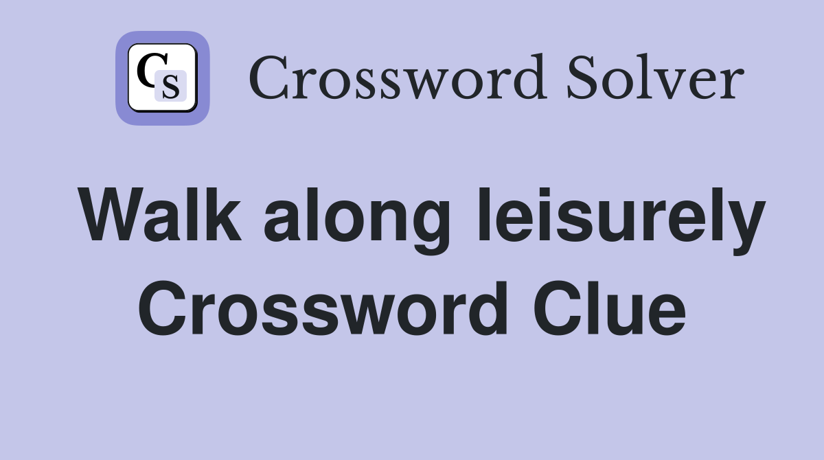 Walk along leisurely Crossword Clue
