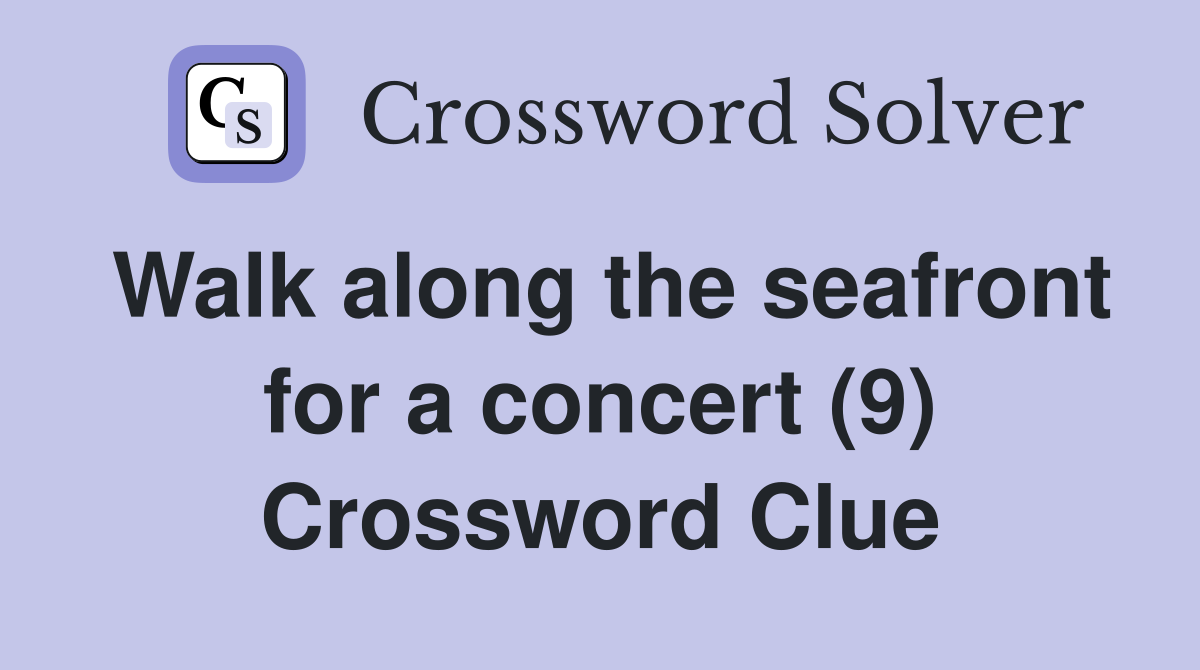 Walk along the seafront for a concert (9) Crossword Clue
