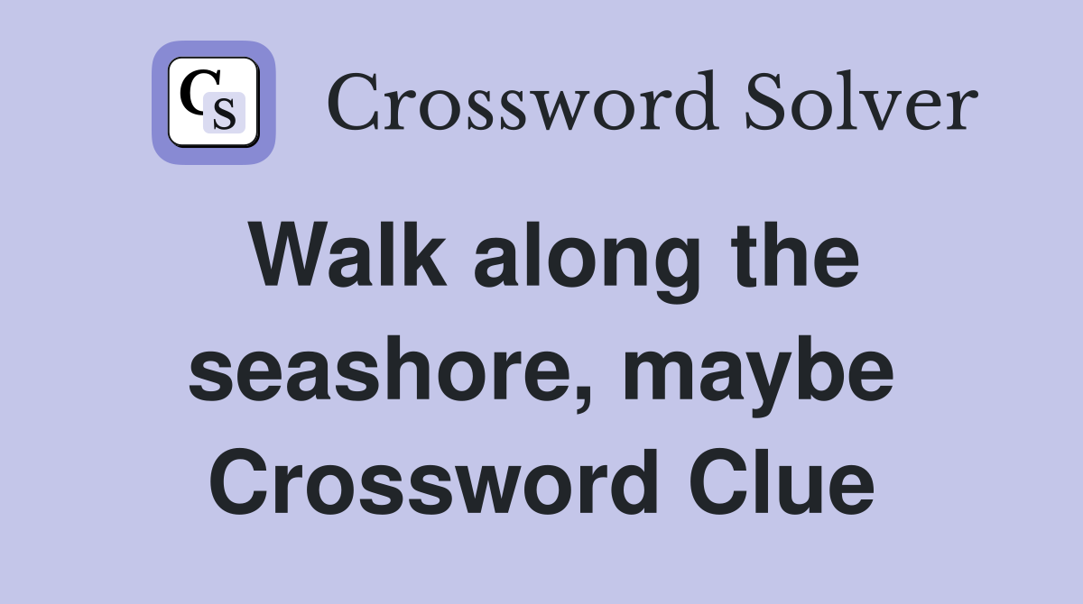 Walk along the seashore, maybe Crossword Clue