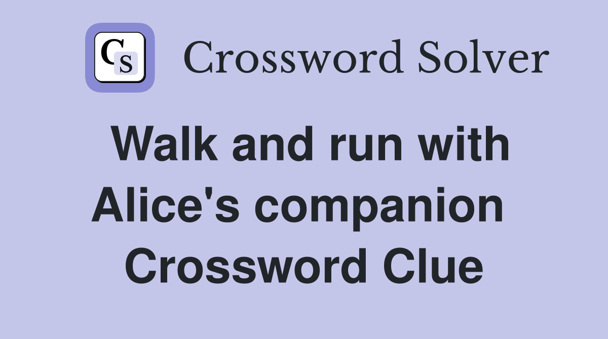 Walk and run with Alice's companion  Crossword Clue