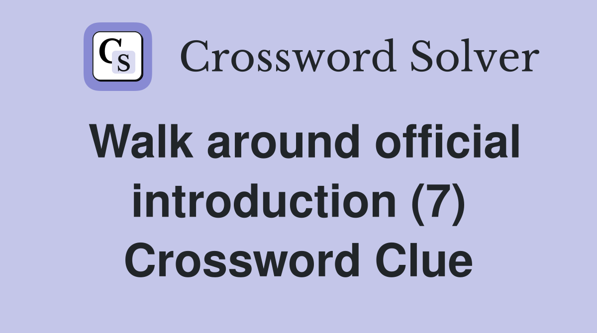 Walk around official introduction (7) Crossword Clue