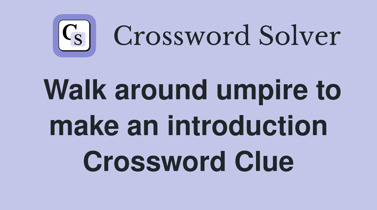 Walk around umpire to make an introduction Crossword Clue