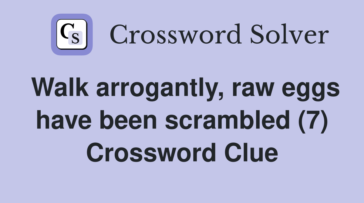 Walk arrogantly, raw eggs have been scrambled (7) Crossword Clue