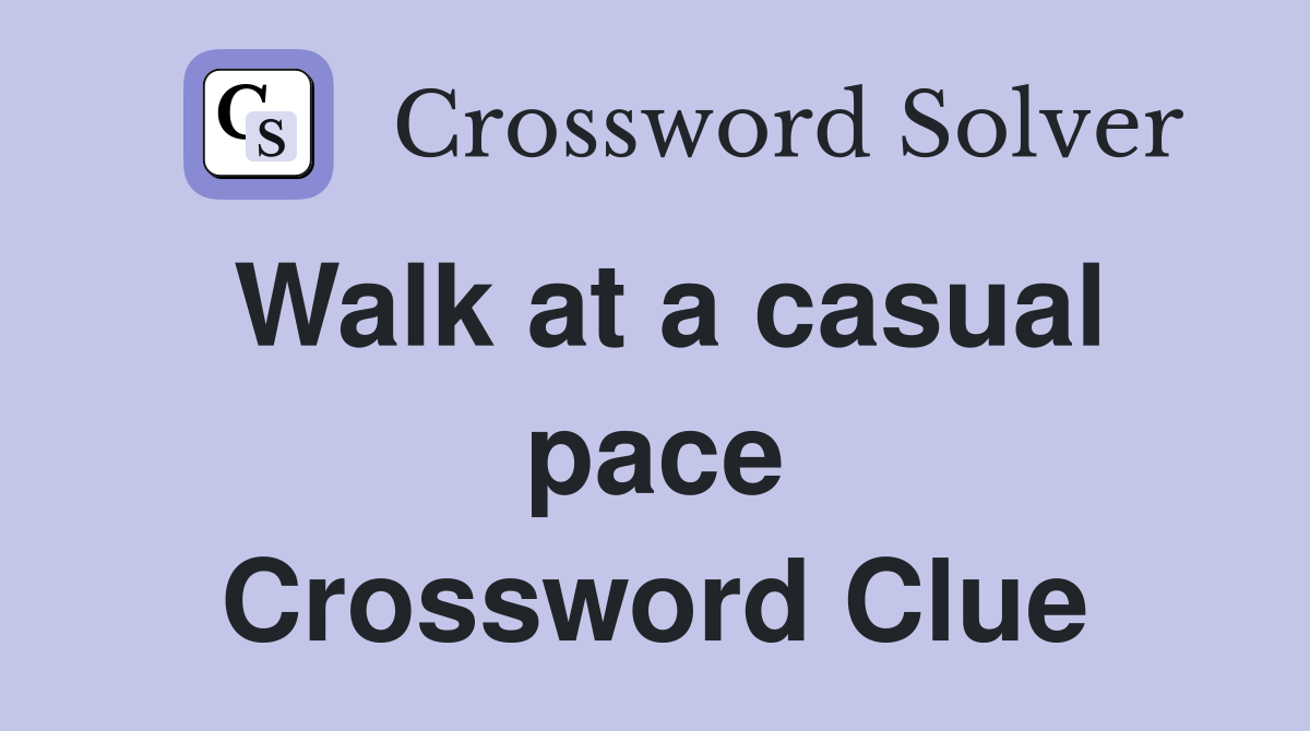 Walk at a casual pace Crossword Clue