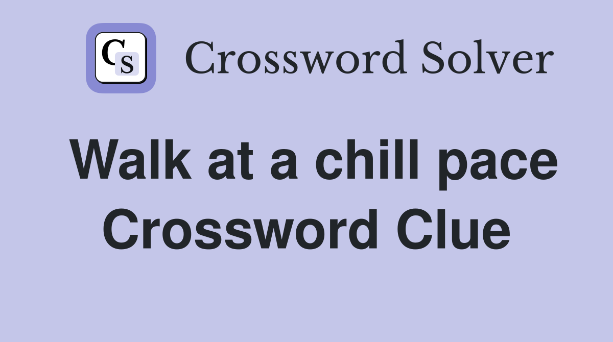 Walk at a chill pace Crossword Clue
