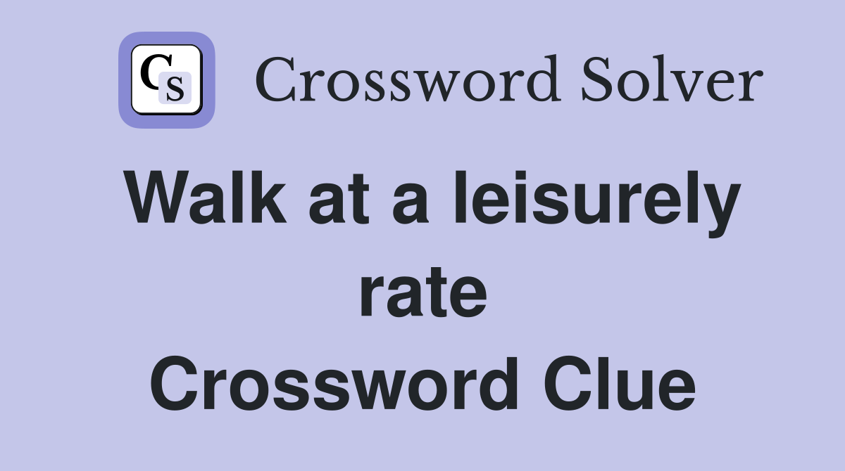 Walk at a leisurely rate Crossword Clue