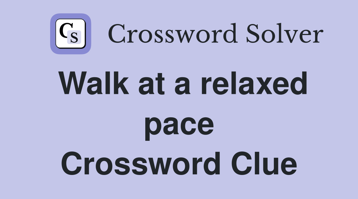 Walk at a relaxed pace Crossword Clue Answers Crossword Solver