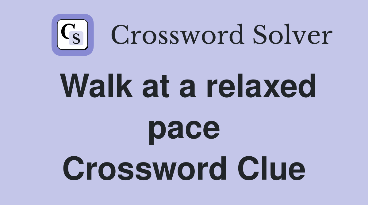 Walk at a relaxed pace Crossword Clue