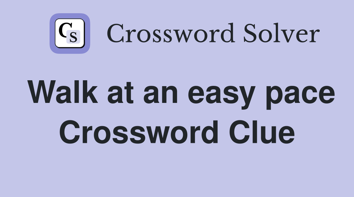 Walk at an easy pace Crossword Clue