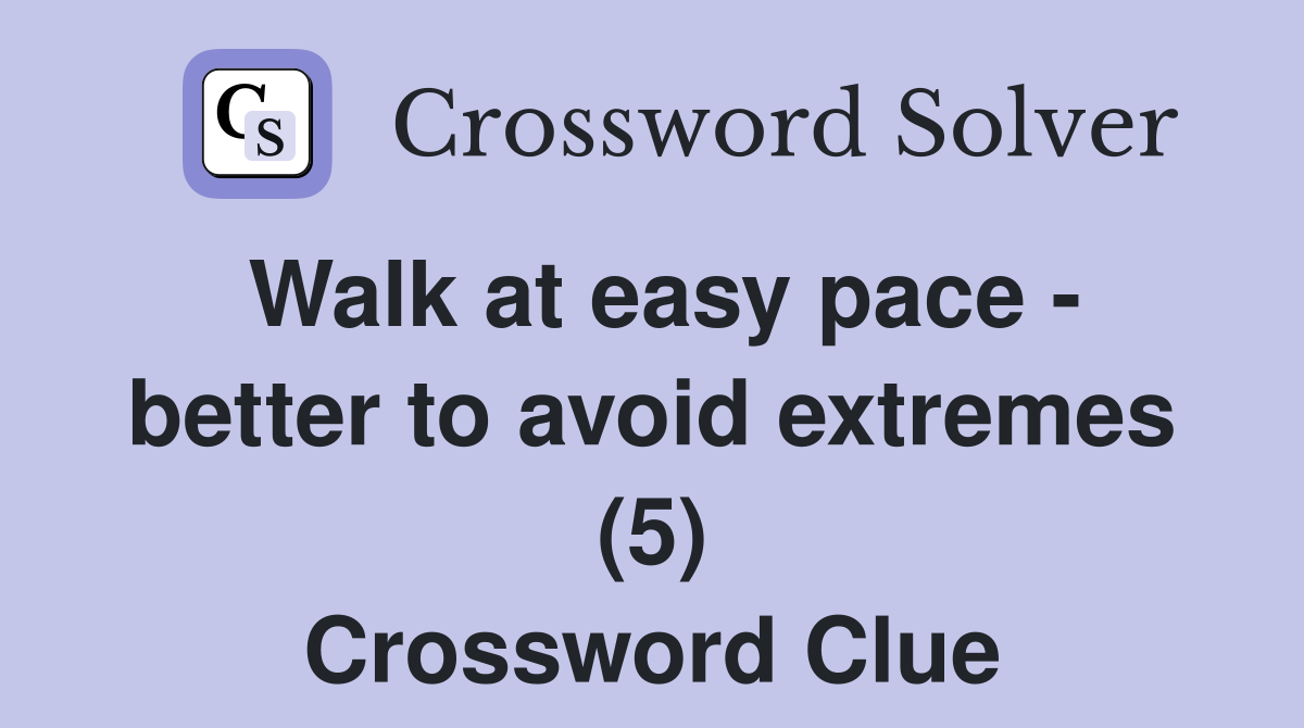 Walk at easy pace - better to avoid extremes (5) Crossword Clue
