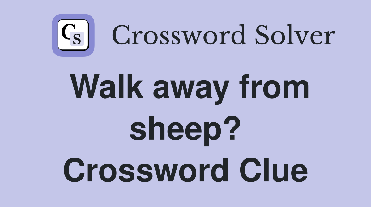 Walk away from sheep? Crossword Clue