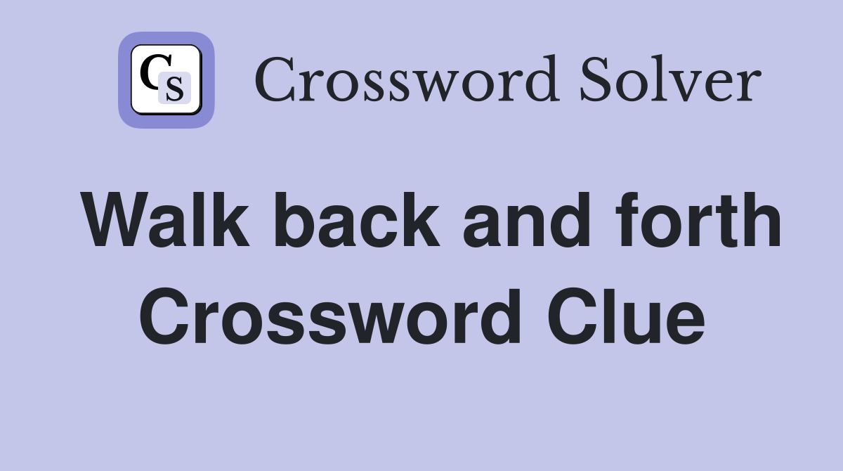Walk back and forth Crossword Clue