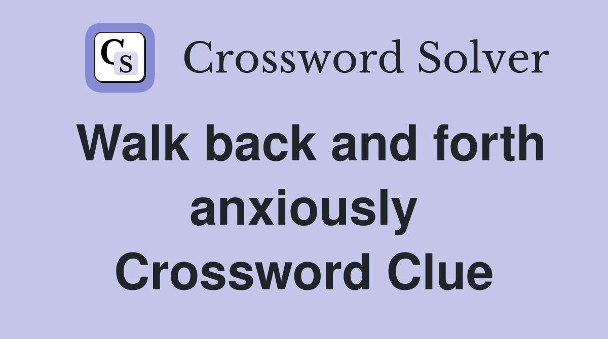 Walk back and forth anxiously Crossword Clue