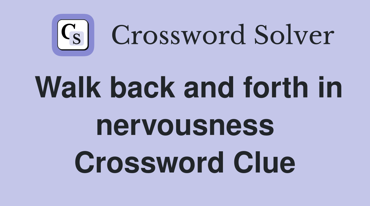 Walk back and forth in nervousness Crossword Clue