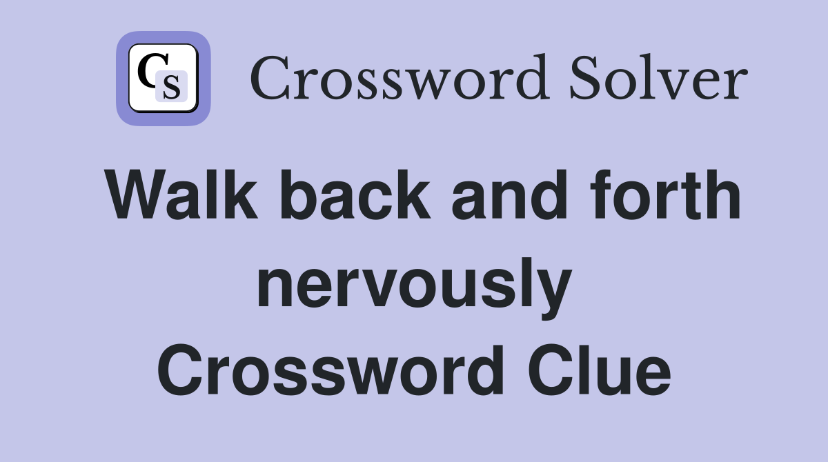 Walk back and forth nervously Crossword Clue