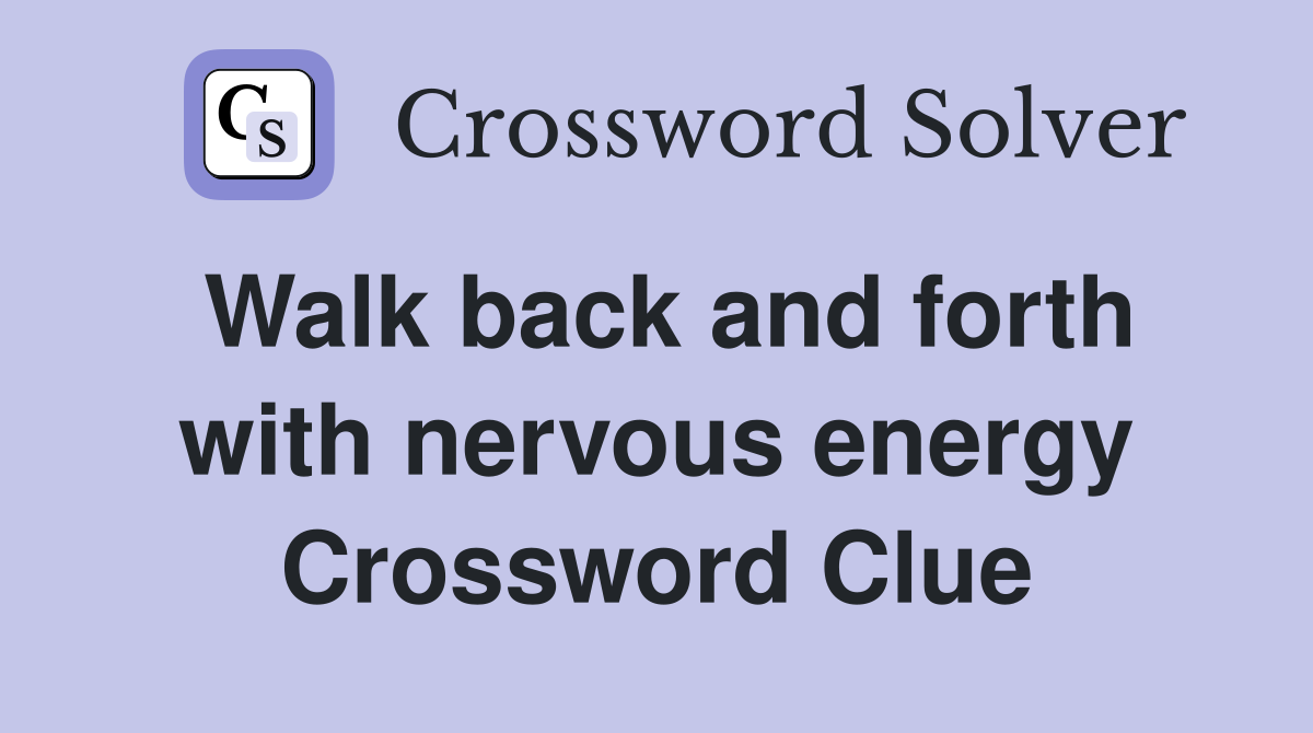 Walk back and forth with nervous energy Crossword Clue