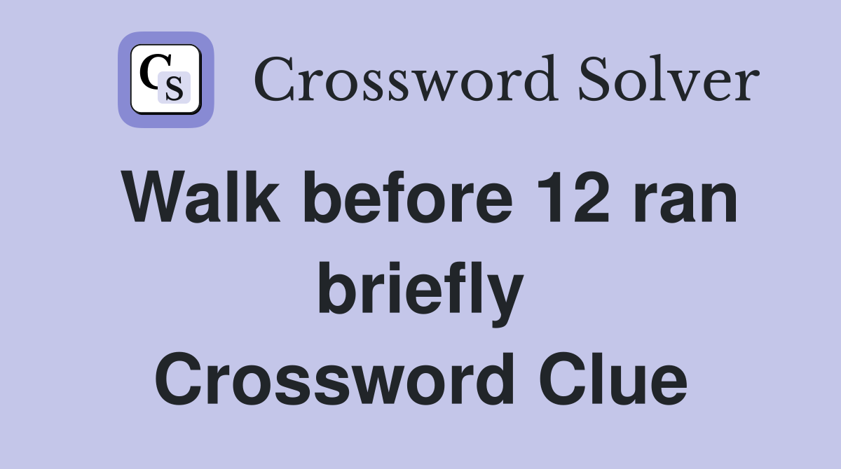 Walk before 12 ran briefly Crossword Clue
