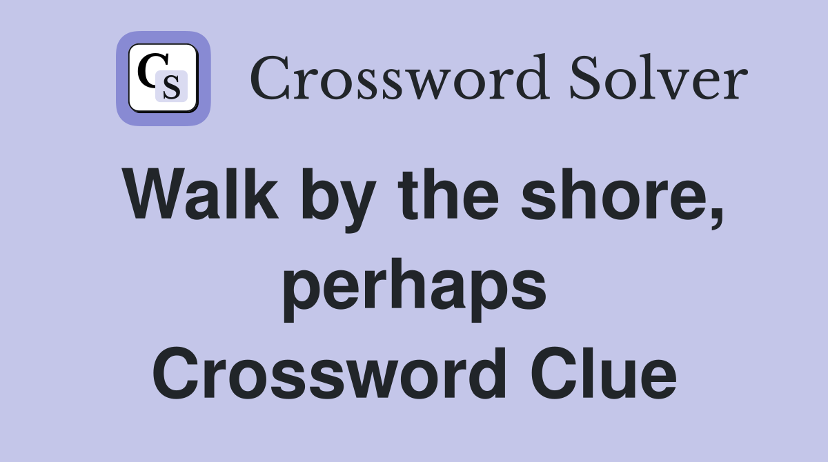 Walk by the shore, perhaps Crossword Clue