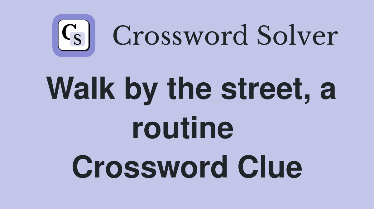 Walk by the street, a routine  Crossword Clue