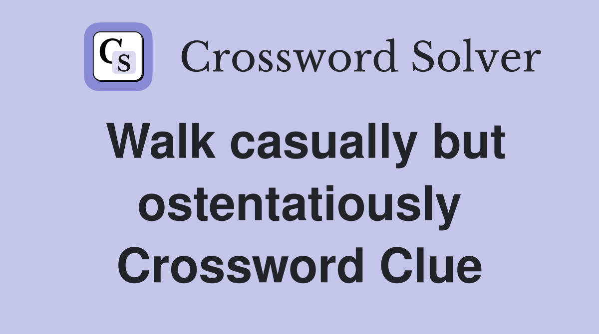 Walk casually but ostentatiously Crossword Clue