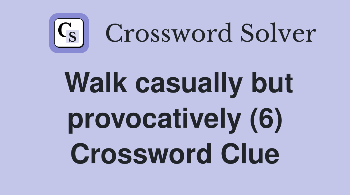 Walk casually but provocatively (6) Crossword Clue