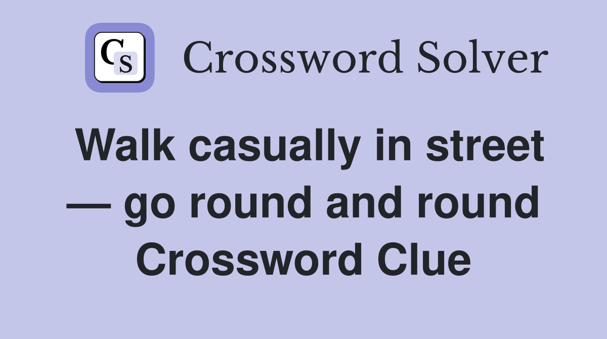 Walk casually in street — go round and round Crossword Clue