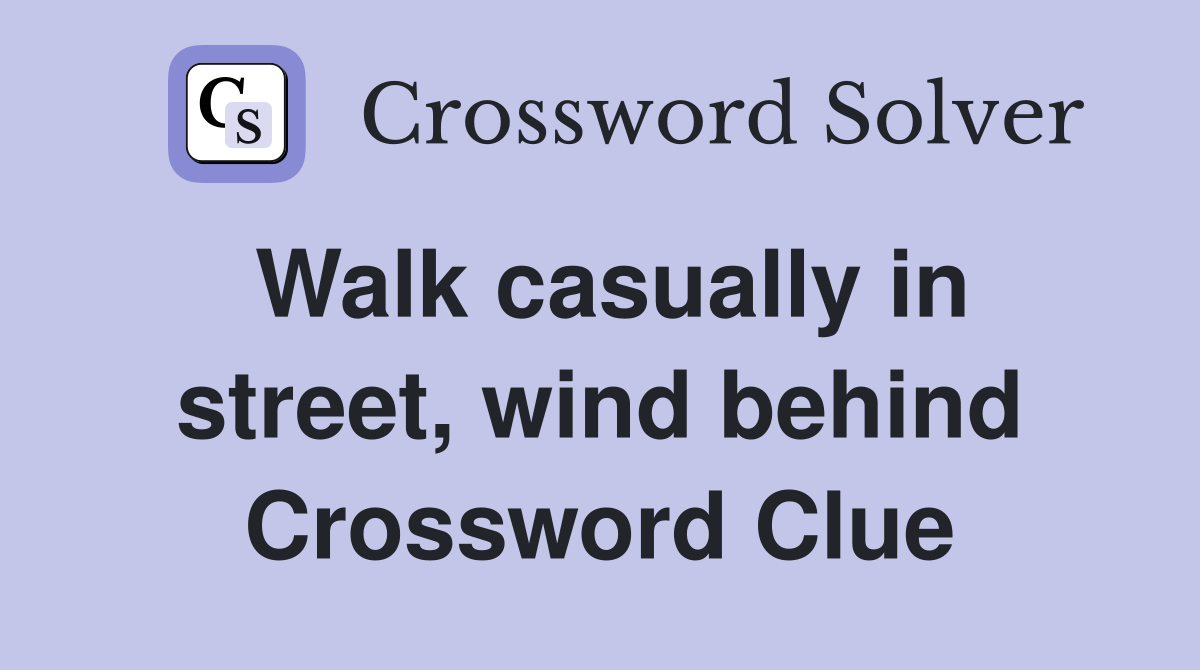 Walk casually in street, wind behind Crossword Clue