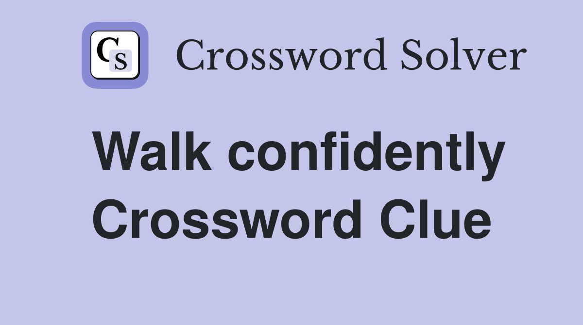 Walk confidently Crossword Clue
