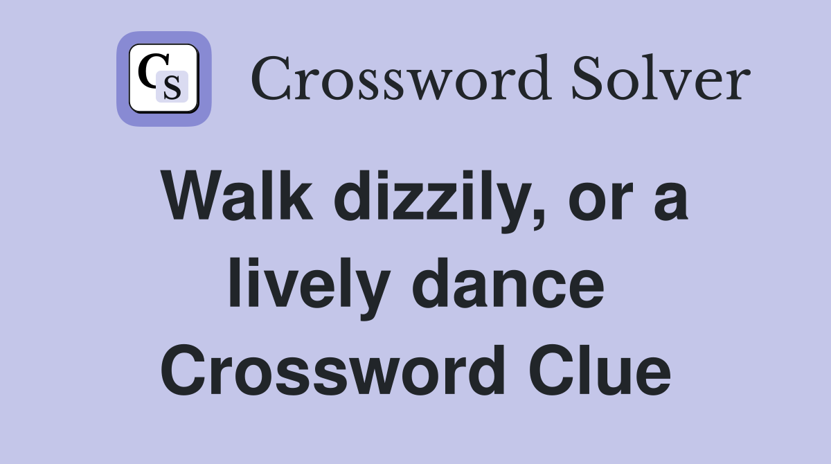 Walk dizzily, or a lively dance Crossword Clue