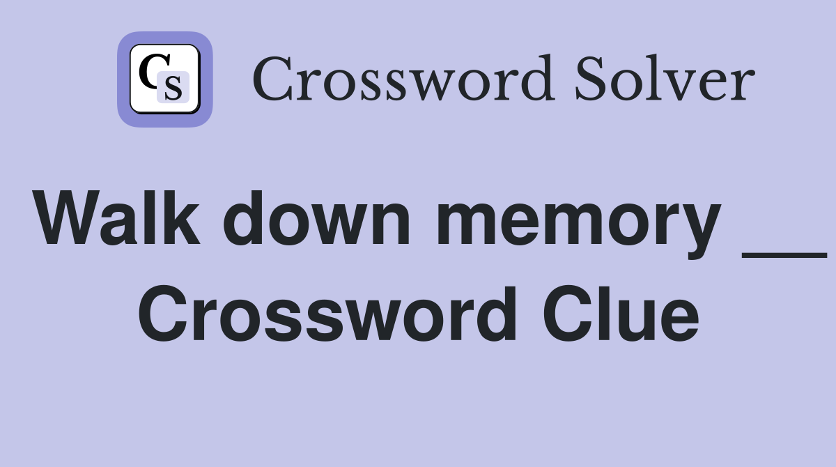 Walk down memory __ Crossword Clue
