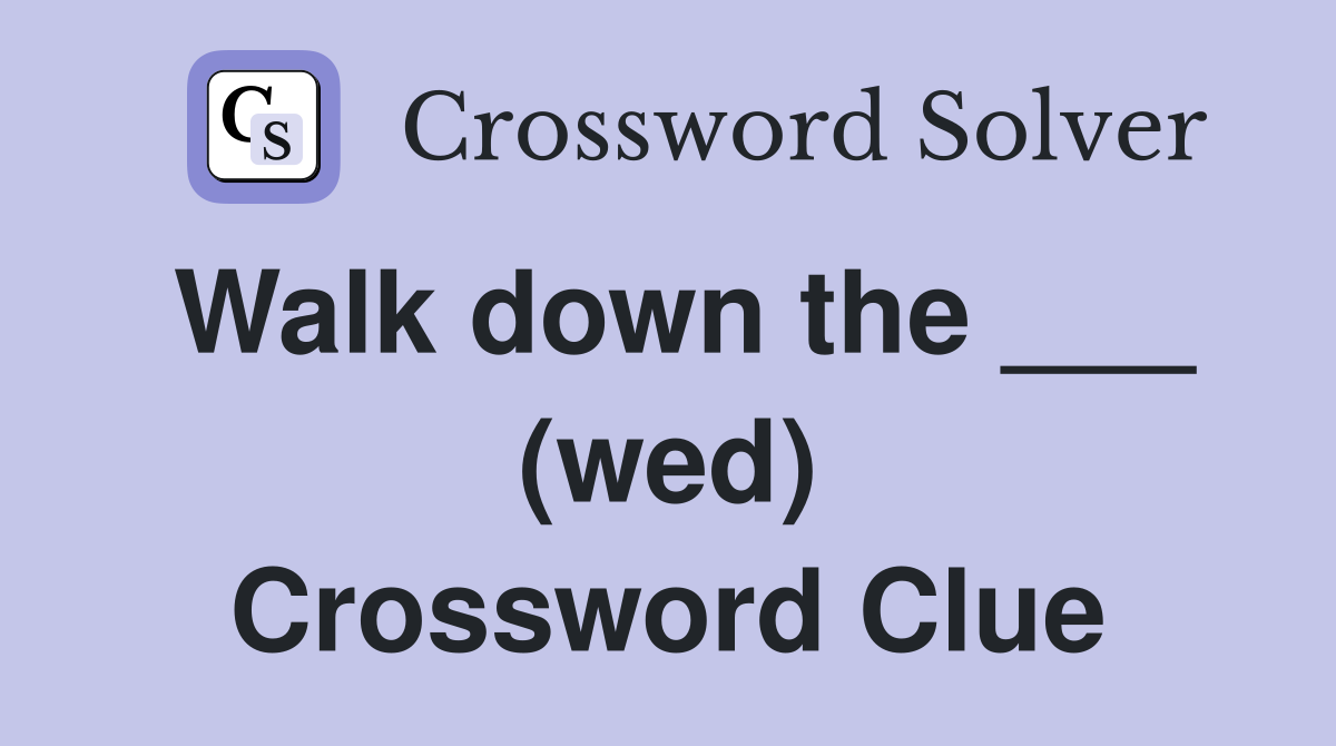 Walk down the ___ (wed) Crossword Clue