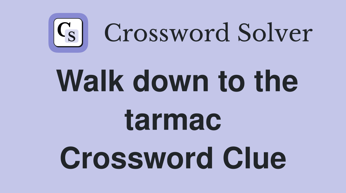 Walk down to the tarmac Crossword Clue