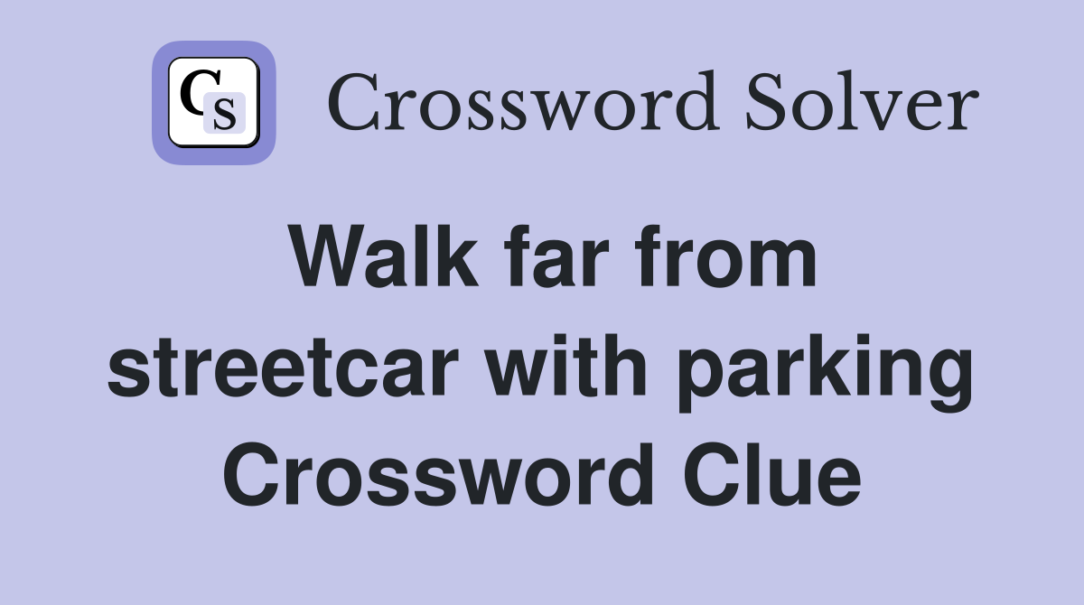 Walk far from streetcar with parking Crossword Clue