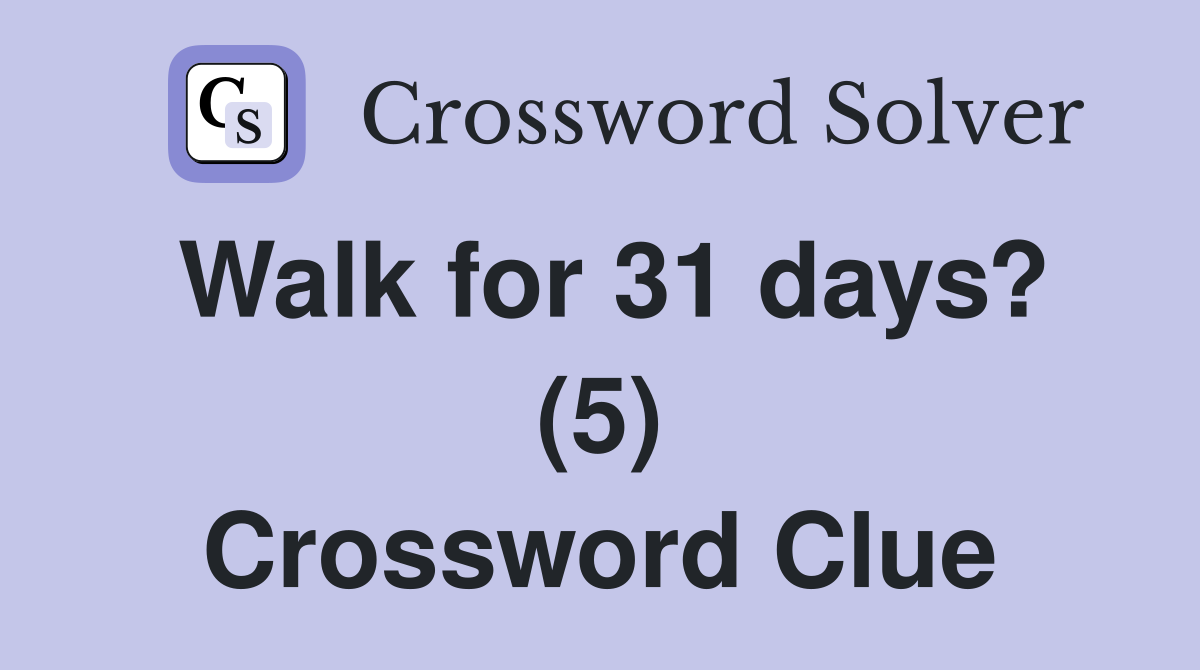 Walk for 31 days? (5) Crossword Clue