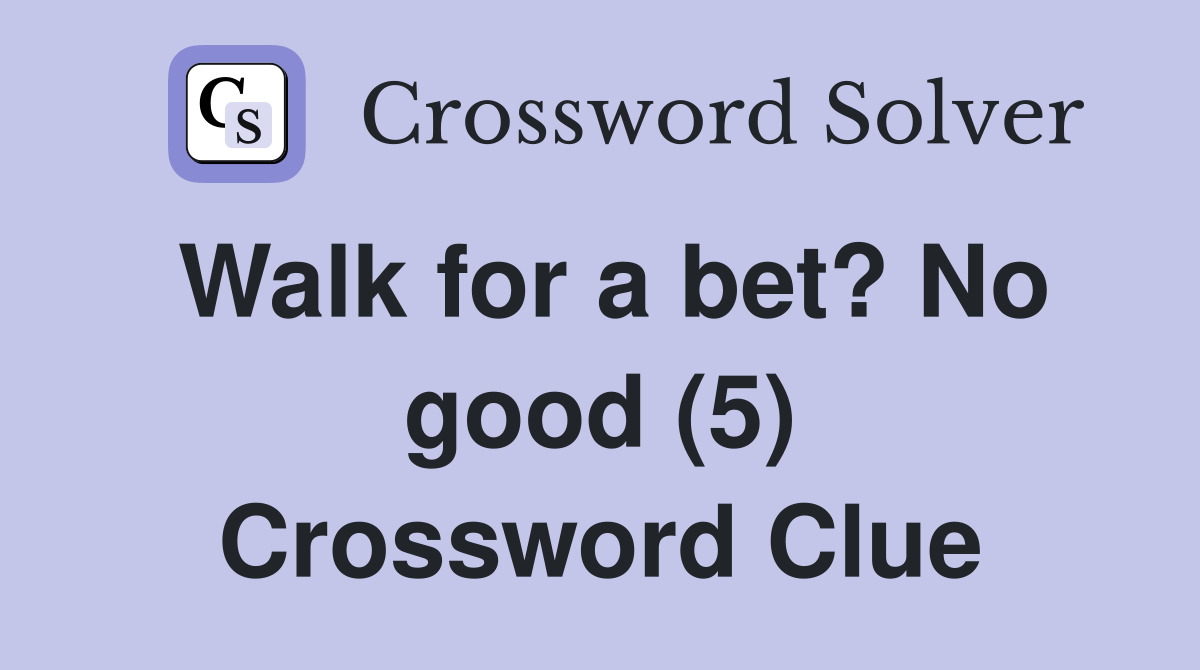 Walk for a bet? No good (5) Crossword Clue