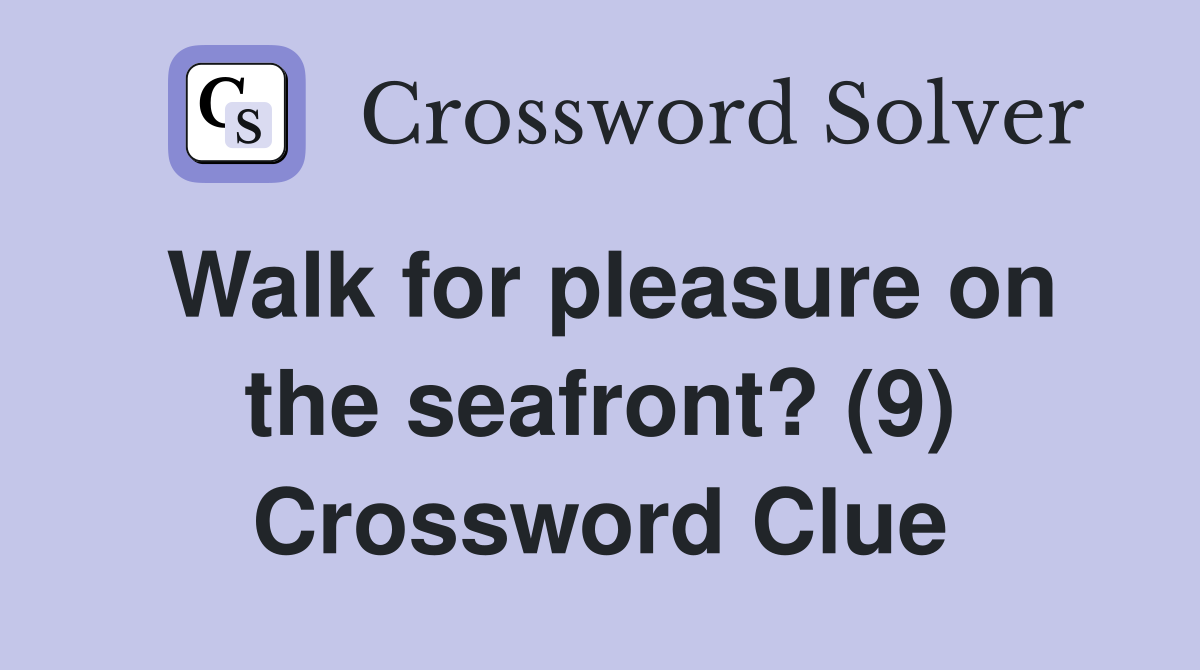 Walk for pleasure on the seafront? (9) Crossword Clue