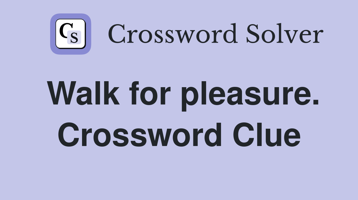 Walk for pleasure. Crossword Clue