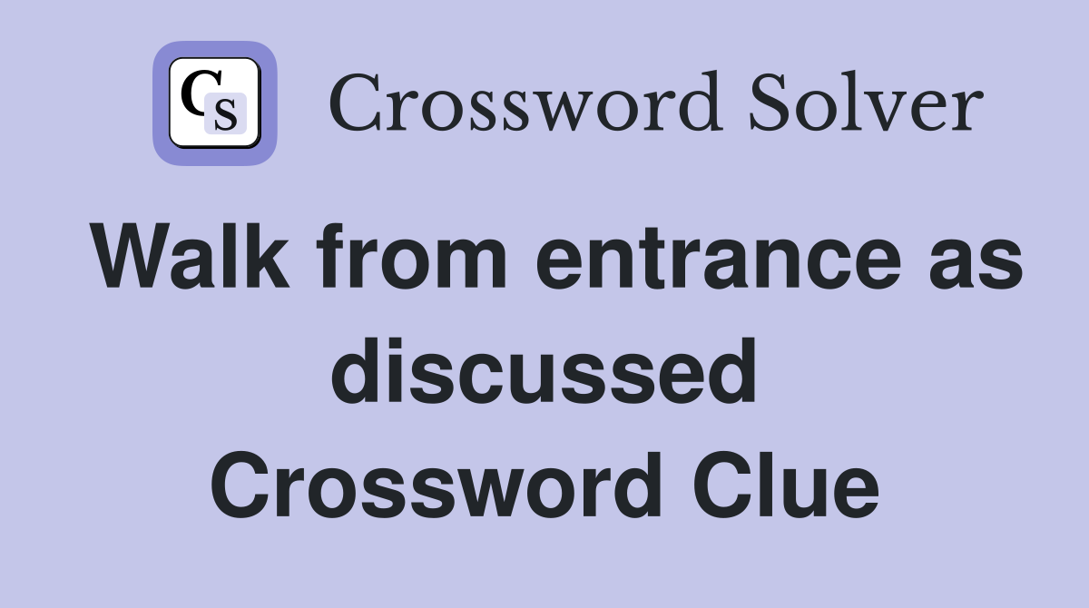 Walk from entrance as discussed Crossword Clue