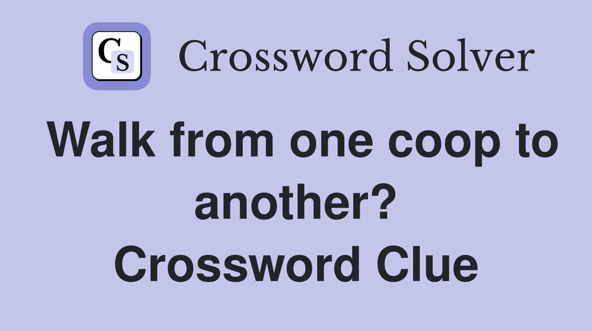 Walk from one coop to another? Crossword Clue